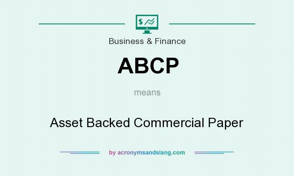 What does ABCP mean? It stands for Asset Backed Commercial Paper