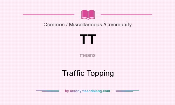 What does TT mean? It stands for Traffic Topping