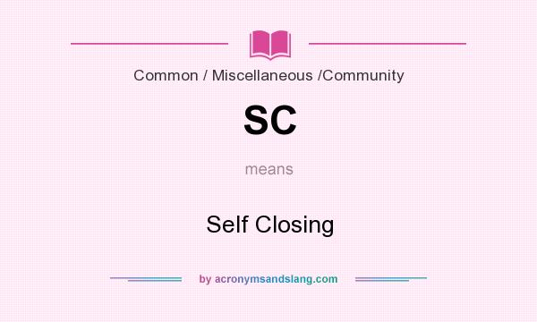 What does SC mean? It stands for Self Closing