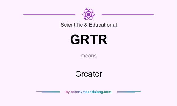 What does GRTR mean? It stands for Greater