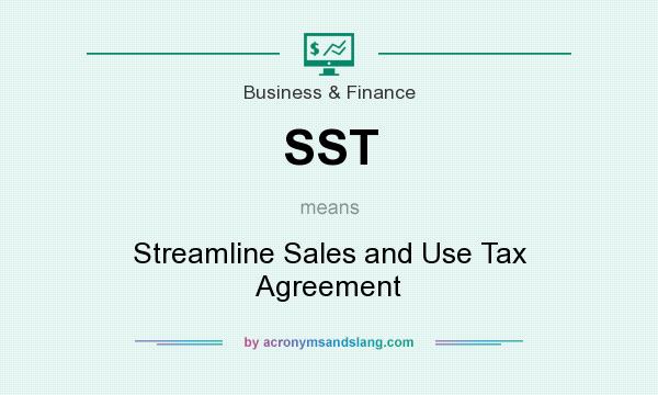 What does SST mean? It stands for Streamline Sales and Use Tax Agreement