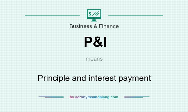 What does P&I mean? It stands for Principle and interest payment