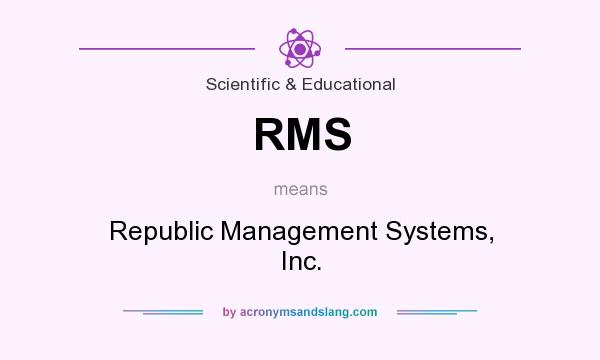 What does RMS mean? It stands for Republic Management Systems, Inc.