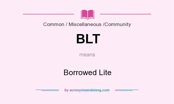 What does BLT mean? It stands for Borrowed Lite