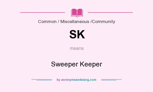 What does SK mean? It stands for Sweeper Keeper