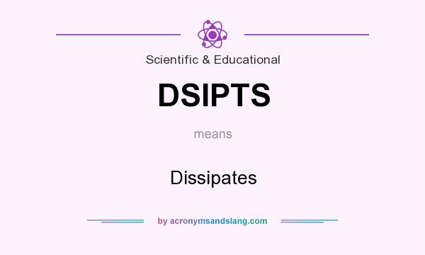 What does DSIPTS mean? It stands for Dissipates