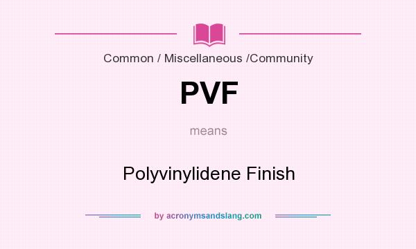 What does PVF mean? It stands for Polyvinylidene Finish