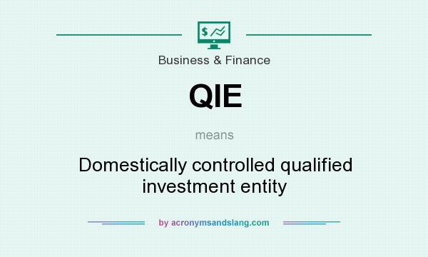 What does QIE mean? It stands for Domestically controlled qualified investment entity