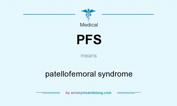 What does PFS mean? It stands for patellofemoral syndrome