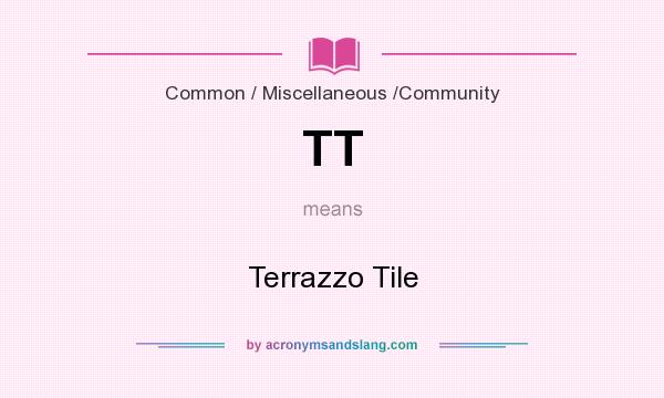 What does TT mean? It stands for Terrazzo Tile