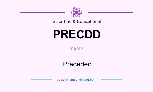 What does PRECDD mean? It stands for Preceded