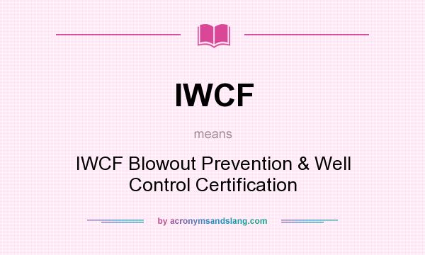 What does IWCF mean? It stands for IWCF Blowout Prevention & Well Control Certification