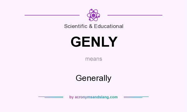 What does GENLY mean? It stands for Generally