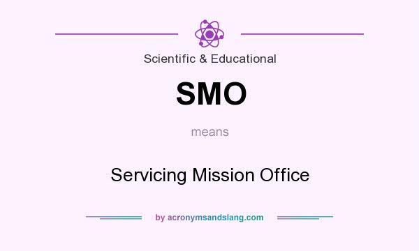 What does SMO mean? It stands for Servicing Mission Office