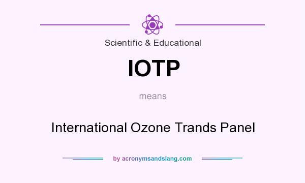 What does IOTP mean? It stands for International Ozone Trands Panel
