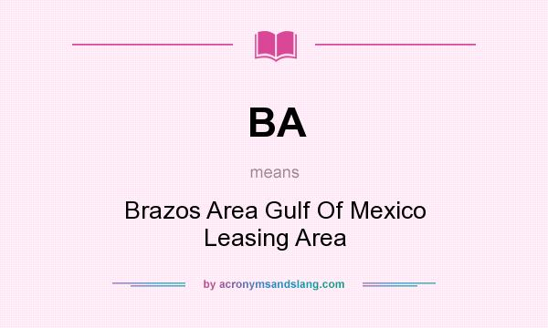 What does BA mean? It stands for Brazos Area Gulf Of Mexico Leasing Area