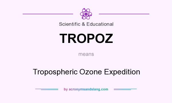 What does TROPOZ mean? It stands for Tropospheric Ozone Expedition