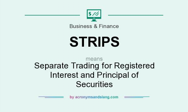 What does STRIPS mean? It stands for Separate Trading for Registered Interest and Principal of Securities