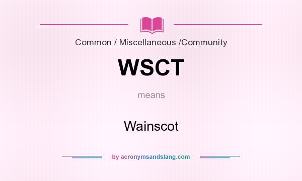 What does WSCT mean? It stands for Wainscot