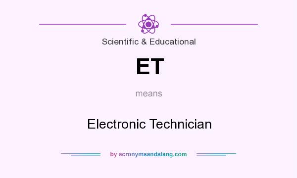 What does ET mean? It stands for Electronic Technician