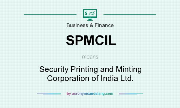 What does SPMCIL mean? It stands for Security Printing and Minting Corporation of India Ltd.