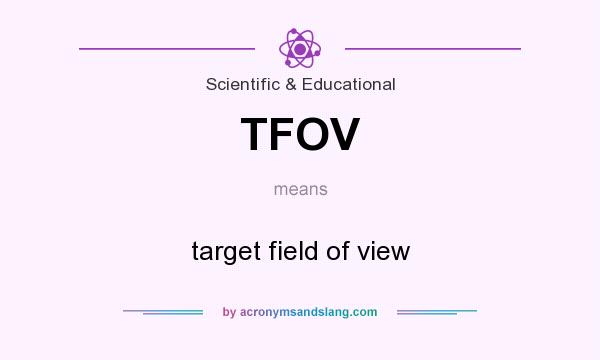 What does TFOV mean? It stands for target field of view