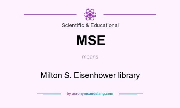 What does MSE mean? It stands for Milton S. Eisenhower library