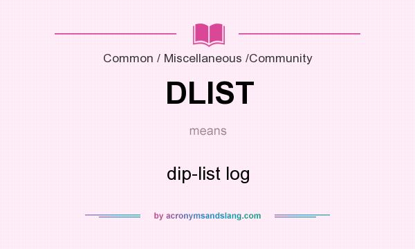 What does DLIST mean? It stands for dip-list log