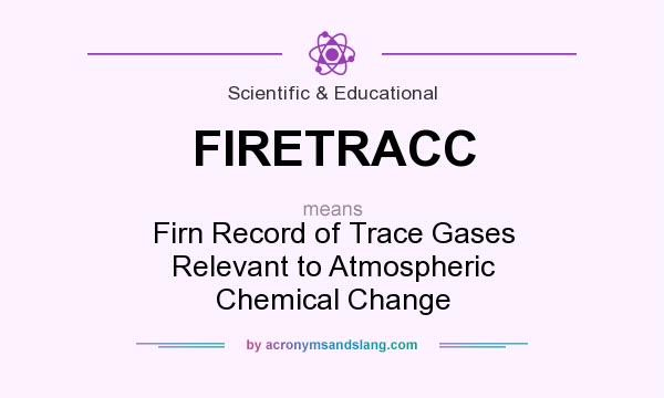 What does FIRETRACC mean? It stands for Firn Record of Trace Gases Relevant to Atmospheric Chemical Change