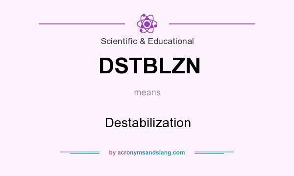 What does DSTBLZN mean? It stands for Destabilization