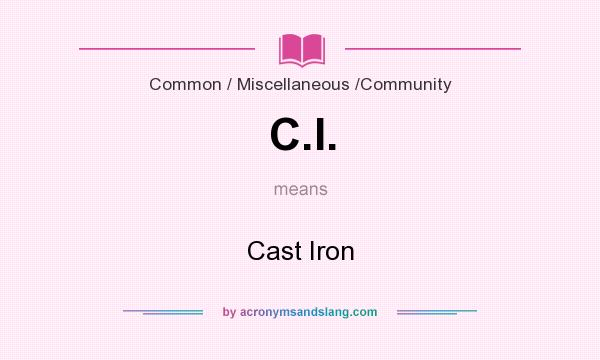 What does C.I. mean? It stands for Cast Iron