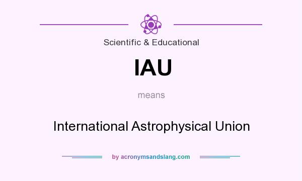 What does IAU mean? It stands for International Astrophysical Union