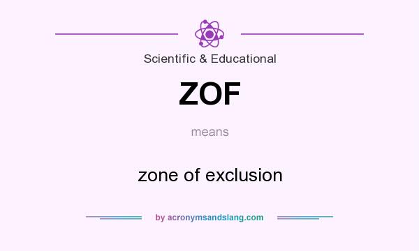 What does ZOF mean? It stands for zone of exclusion