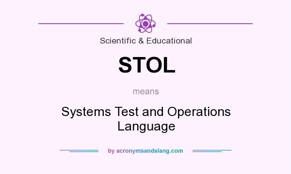What does STOL mean? It stands for Systems Test and Operations Language