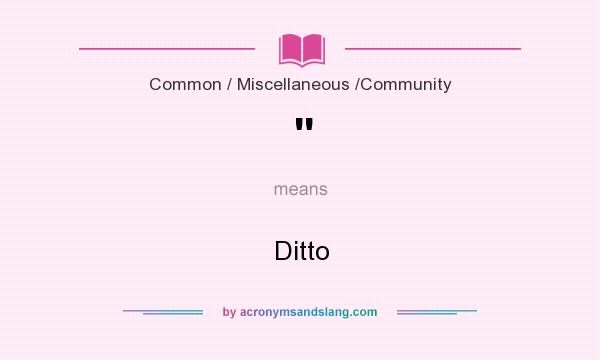 What does  mean? - Definition of  -  stands for Ditto. By  AcronymsAndSlang.com