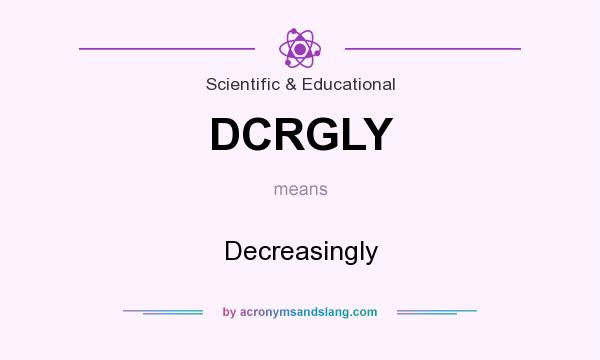What does DCRGLY mean? It stands for Decreasingly