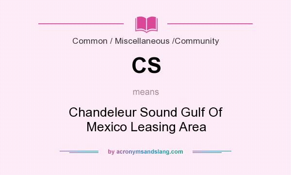 What does CS mean? It stands for Chandeleur Sound Gulf Of Mexico Leasing Area