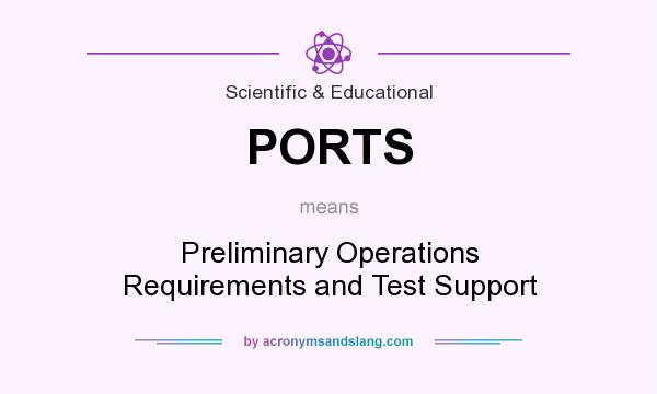What does PORTS mean? It stands for Preliminary Operations Requirements and Test Support