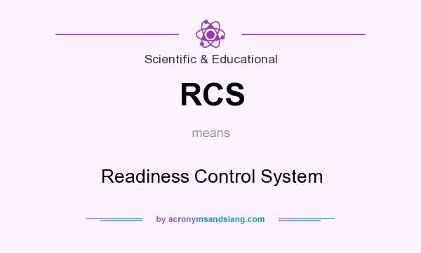 What does RCS mean? It stands for Readiness Control System
