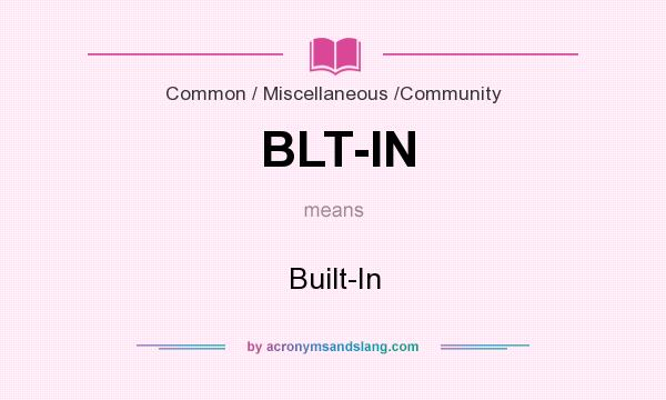 What does BLT-IN mean? It stands for Built-In