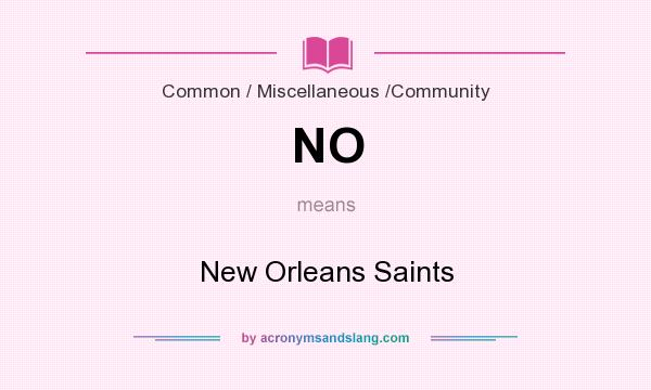 What does NO mean? It stands for New Orleans Saints