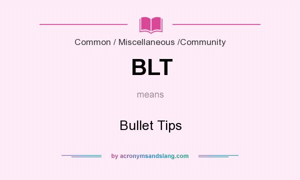 What does BLT mean? It stands for Bullet Tips