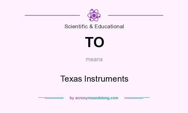 What does TO mean? It stands for Texas Instruments
