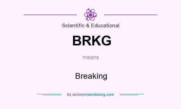 What does BRKG mean? It stands for Breaking