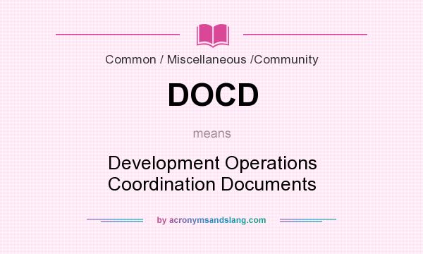 What does DOCD mean? It stands for Development Operations Coordination Documents