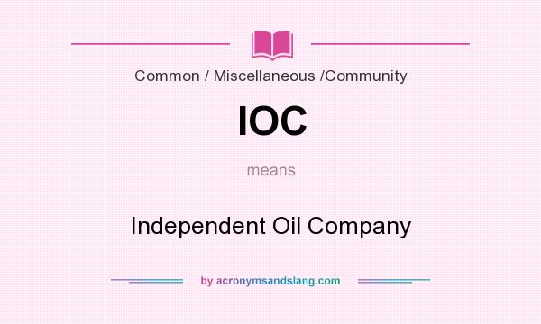 What does IOC mean? It stands for Independent Oil Company