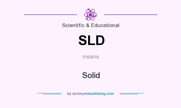 What does SLD mean? It stands for Solid