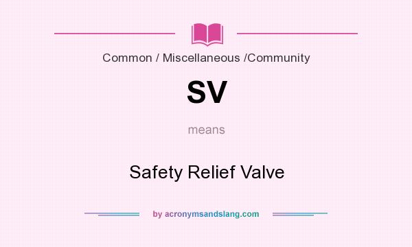 What does SV mean? It stands for Safety Relief Valve