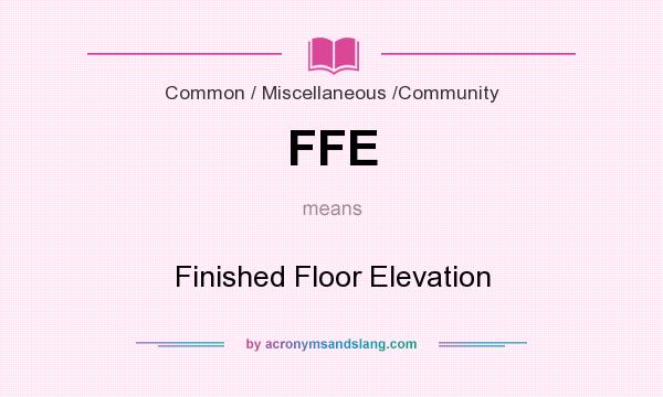 What does FFE mean? It stands for Finished Floor Elevation