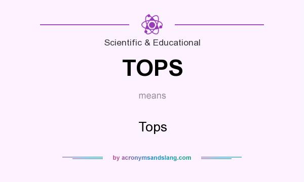 What does TOPS mean? It stands for Tops